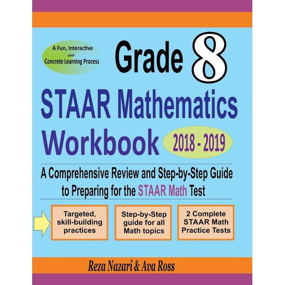 Grade 8 STAAR Mathematics Workbook 2018 - 2019: A Comprehensive Review and Step-by-Step Guide to Preparing for the STAAR, (Paperback)