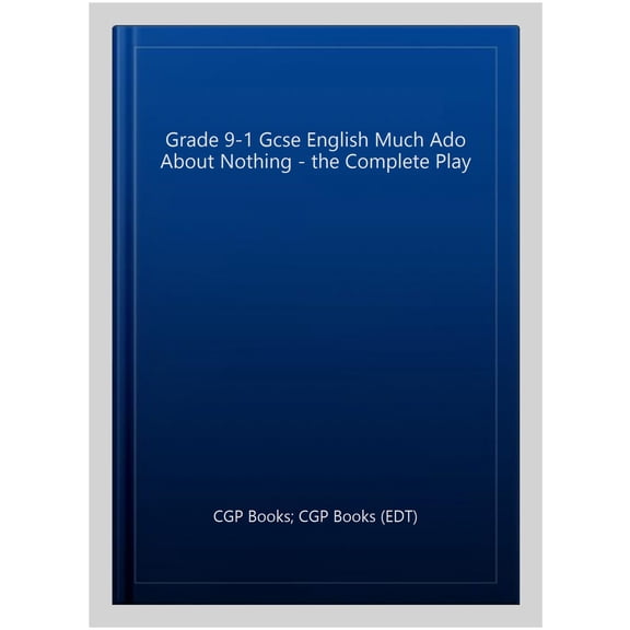 Grade 9-1 Gcse English Much Ado About Nothing - The Complete Play