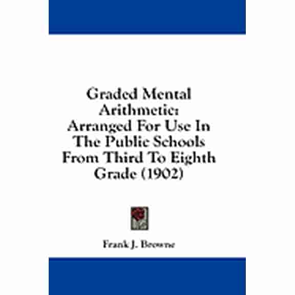Graded Mental Arithmetic : Arranged For Use In The Public Schools From Third To Eighth Grade (1902) (Paperback)