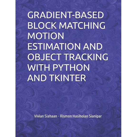Gradient-Based Block Matching Motion Estimation and Object Tracking with Python and Tkinter, (Paperback)