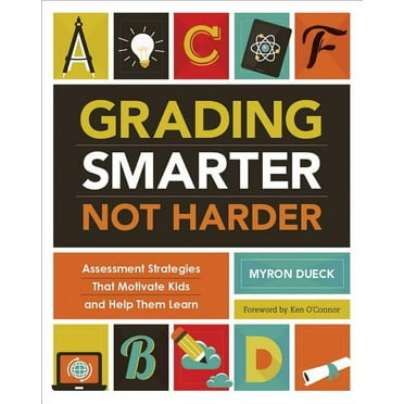 Grading Smarter, Not Harder: Assessment Strategies That Motivate Kids and Help Them Learn, (Paperback)