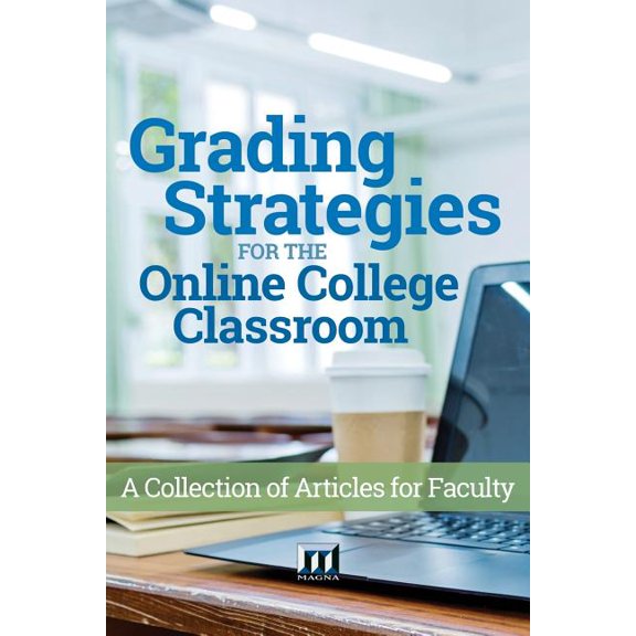 Grading Strategies for the Online College Classroom: A Collection of Articles for Faculty, (Paperback)