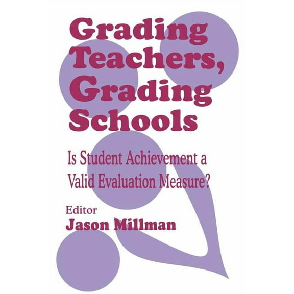 Grading Teachers, Grading Schools: Is Student Achievement a Valid Evaluation Measure? (Paperback)