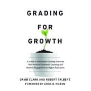 Grading for Growth A Guide to Alternative Grading Practices that Promote Authentic Learning and Student Engagement in H, Paperback