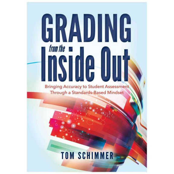 Pre-Owned Grading from the Inside Out: Bringing Accuracy to Student Assessment Through a Standards-Based Mindset (Paperback) 1936763850 9781936763856