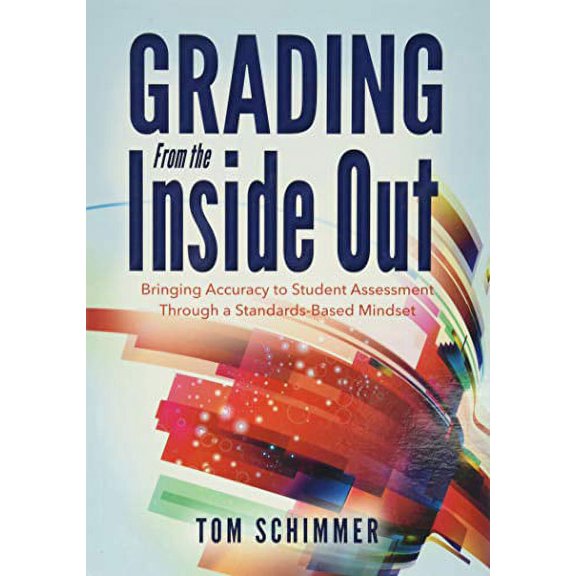 Pre-Owned Grading from the Inside Out: Bringing Accuracy to Student Assessment Through a Standards-Based Mindset (Paperback) 1936763850 9781936763856