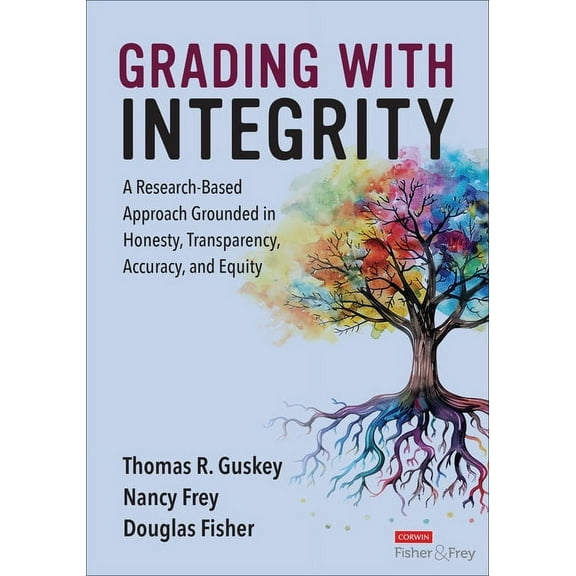 Grading with Integrity: A Research-Based Approach Grounded in Honesty, Transparency, Accuracy, and Equity, (Paperback)