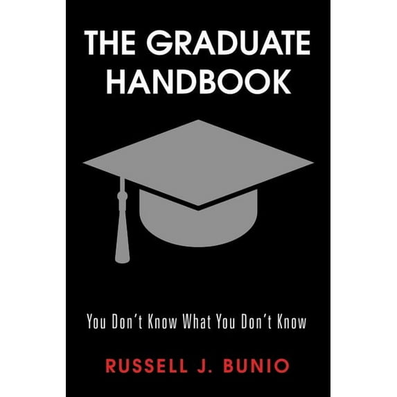 The Graduate Handbook: You Don't Know What You Don't Know, (Paperback)