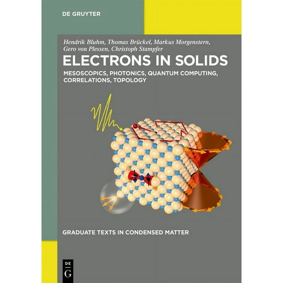Graduate Texts in Condensed Matter Electrons in Solids: Mesoscopics, Photonics, Quantum Computing, Correlations, Topology, (Paperback)