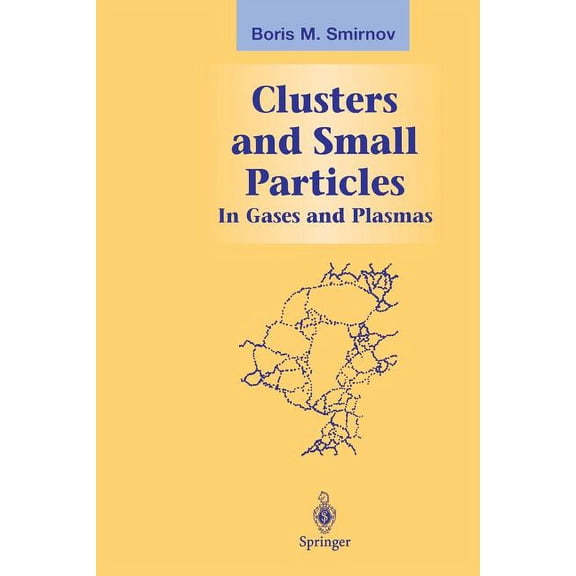 Graduate Texts in Contemporary Physics Clusters and Small Particles: In Gases and Plasmas, (Paperback)