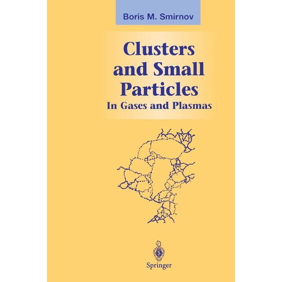 Graduate Texts in Contemporary Physics Clusters and Small Particles: In Gases and Plasmas, (Paperback)