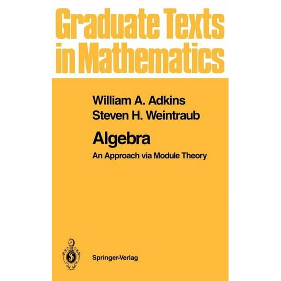 Graduate Texts in Mathematics Algebra: An Approach Via Module Theory, Book 136, (Hardcover)