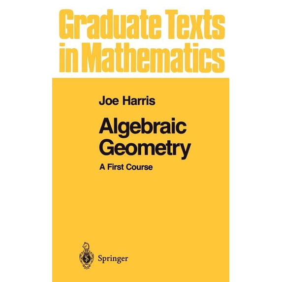 Graduate Texts in Mathematics Algebraic Geometry: A First Course, Book ...