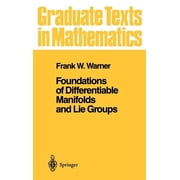 Graduate Texts in Mathematics Foundations of Differentiable Manifolds and Lie Groups, Book 94, Hardcover