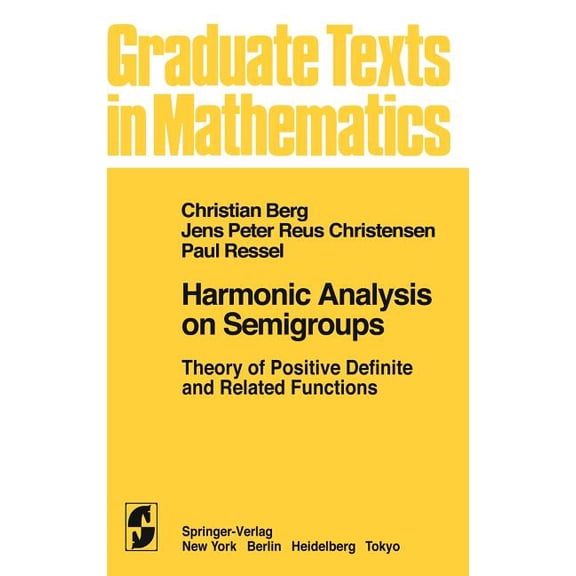 Graduate Texts in Mathematics Harmonic Analysis on Semigroups: Theory of Positive Definite and Related Functions, Book 100, (Hardcover)