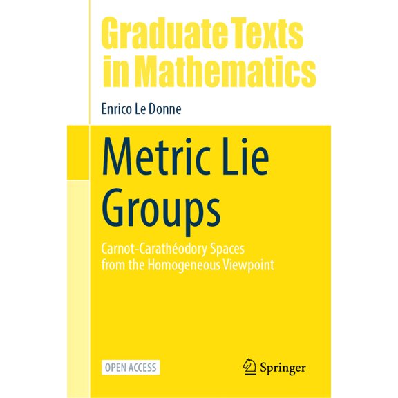 Graduate Texts in Mathematics Metric Lie Groups: Carnot-Carathodory Spaces from the Homogeneous Viewpoint, Book 306, (Hardcover)