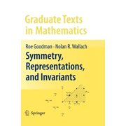 Graduate Texts in Mathematics Symmetry, Representations, and Invariants, Book 255, Paperback