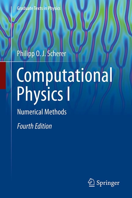 Graduate Texts in Physics Computational Physics I: Numerical Methods ...