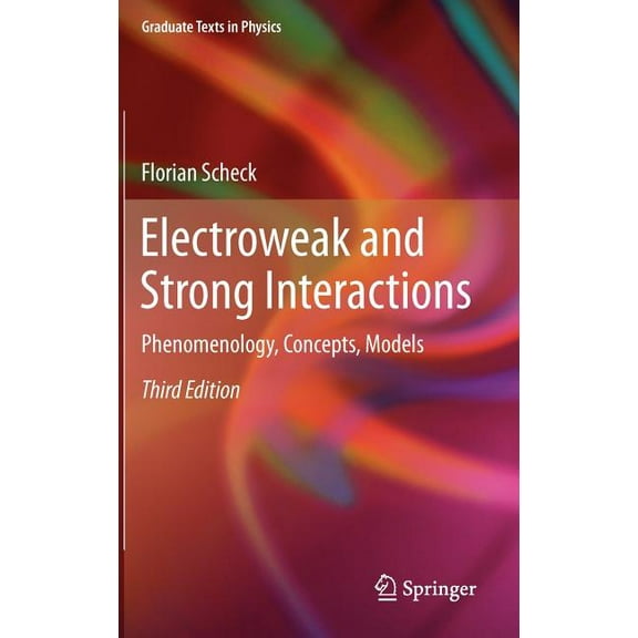 Graduate Texts in Physics Electroweak and Strong Interactions: Phenomenology, Concepts, Models, (Hardcover)