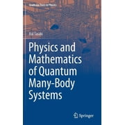 Graduate Texts in Physics Physics and Mathematics of Quantum Many-Body Systems, Hardcover