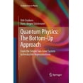 thumbnail image 1 of Graduate Texts in Physics Quantum Physics: The Bottom-Up Approach: From the Simple Two-Level System to Irreducible Representations, (Paperback), 1 of 1