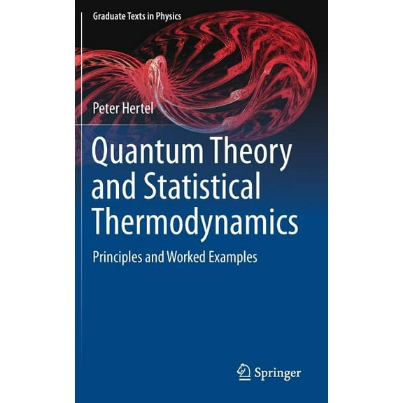Graduate Texts in Physics Quantum Theory and Statistical Thermodynamics: Principles and Worked Examples, (Hardcover)