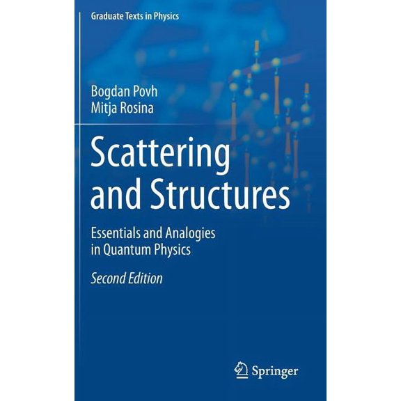 Graduate Texts in Physics Scattering and Structures: Essentials and Analogies in Quantum Physics, (Hardcover)