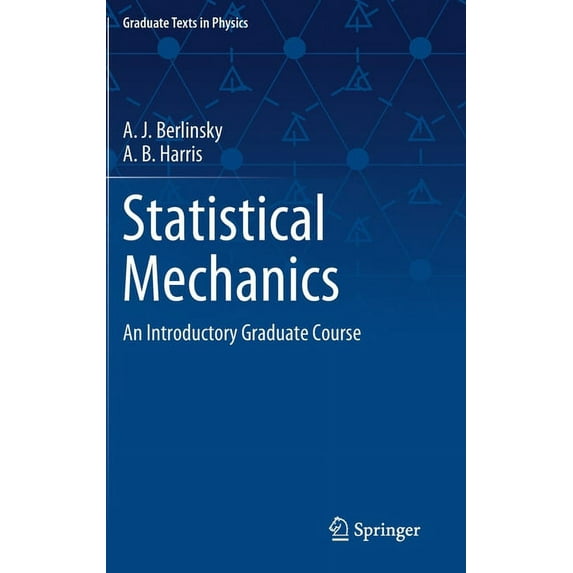 Graduate Texts in Physics Statistical Mechanics: An Introductory Graduate Course, (Hardcover)