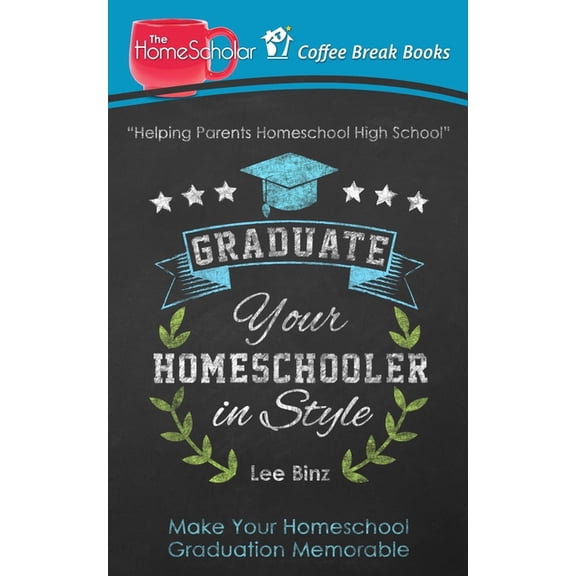 The Homescholar's Coffee Break Book Graduate Your Homeschooler in Style: Make Your Homeschool Graduation Memorable, Book 5, (Paperback)