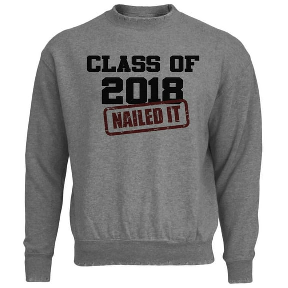 Graduation - Class of 2018 Nailed It Mens Destroyed Sweatshirt Heather LG
