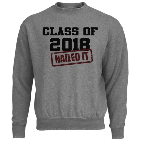 Graduation - Class of 2018 Nailed It Mens Destroyed Sweatshirt Heather LG