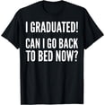 thumbnail image 1 of Graduation Funny - I Graduated Can I Go Back To Bed Now T-Shirt, 1 of 4