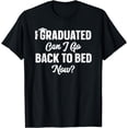 thumbnail image 1 of Graduation Gift For Her I Graduated Can I Go Back To Bed Now T-Shirt, 1 of 3