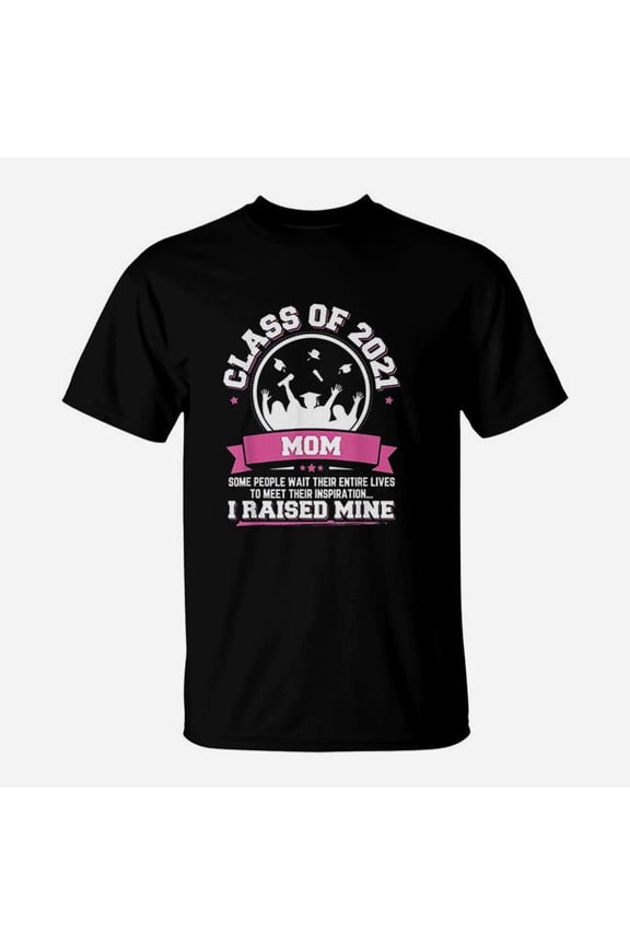Graduation Gift Proud Mom Of A Class Of 2021 Graduate TShirt