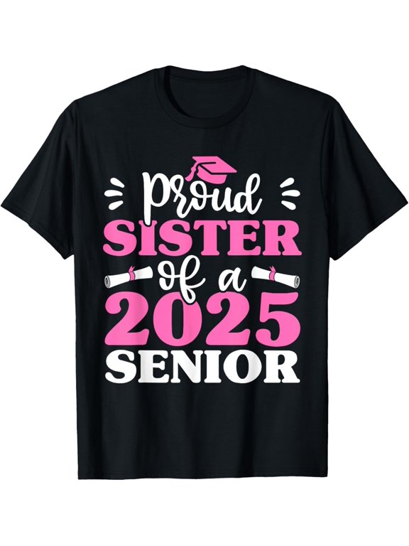 t-shirt Graduation Proud Sister of a 2025 Senior Shirt Class of 2025 T-ShirtMen and women can wear, black T-shirts, gifts. Age: M,L,XL 2XL, 3XL, 4XL