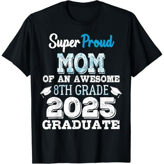 Graduation T-ShirtProud MOM Of A 8th Grade Graduate 2025 Elementary100% cotton