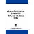 thumbnail image 1 of Graecae Grammaticae Rudimenta : In Usum Scholarum (1844) (Hardcover), 1 of 1