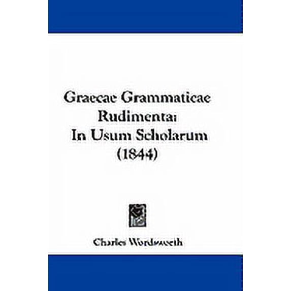 Graecae Grammaticae Rudimenta : In Usum Scholarum (1844) (Hardcover)