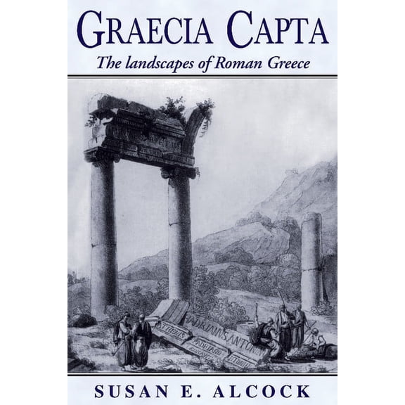 Graecia Capta: The Landscapes of Roman Greece, (Paperback)