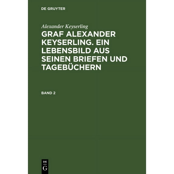 Graf Alexander Keyserling. Ein Lebensbild aus seinen Briefen und TagebÃ¼chern, Band 2, Graf Alexander Keyserling. Ein Leb, (Hardcover)