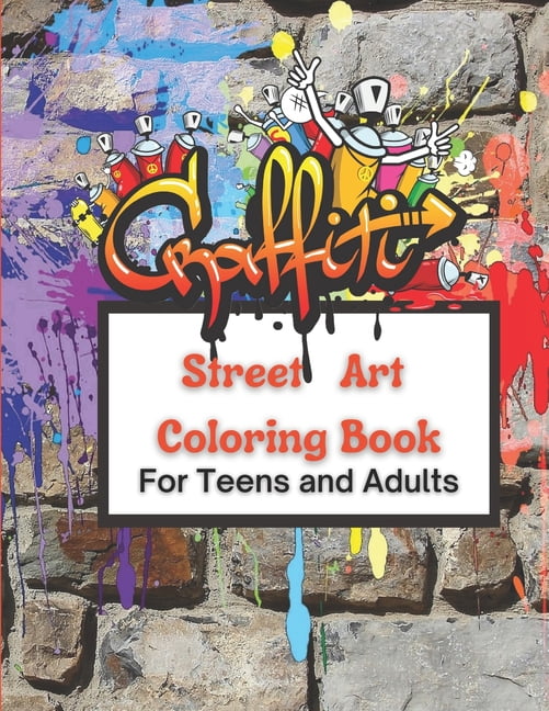 Graffiti Coloring Book For Teens and Adults: Fun Coloring Pages with  Graffiti Street Art: Drawings, Fonts, Quotes and More: Stress Relief And  Relaxati a book by Julita Amber