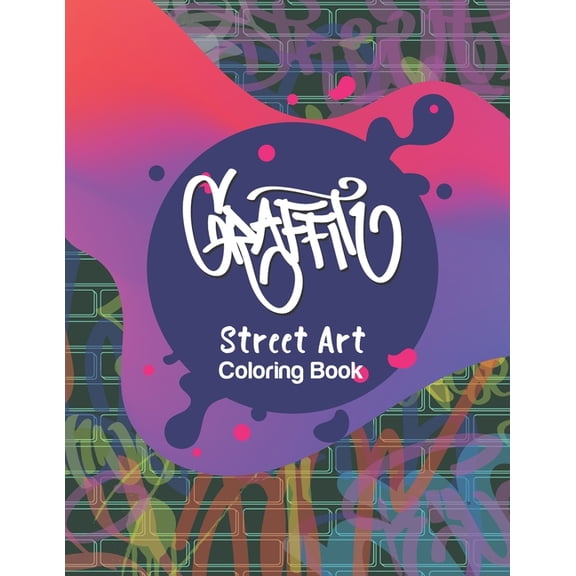 Graffiti Street Art Coloring Book: Letters & Characters Designs - Gift Idea for Kids & Teens and Adults