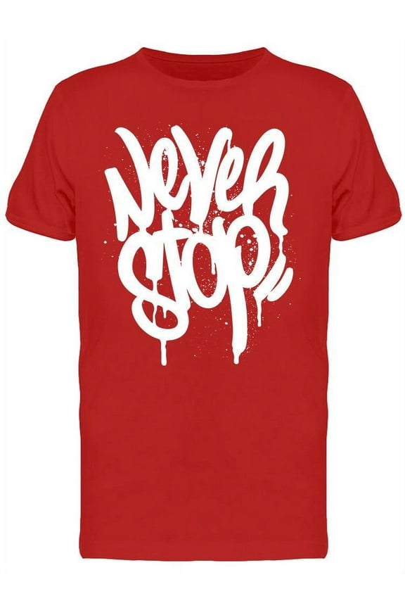 Graffiti Tag Never Stop T-Shirt Men -Image by Shutterstock, Male Large
