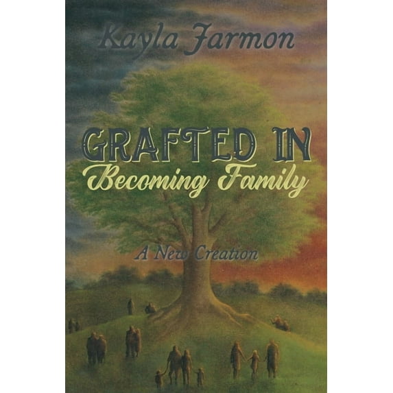 Grafted In, Becoming Family: A New Creation (Paperback)