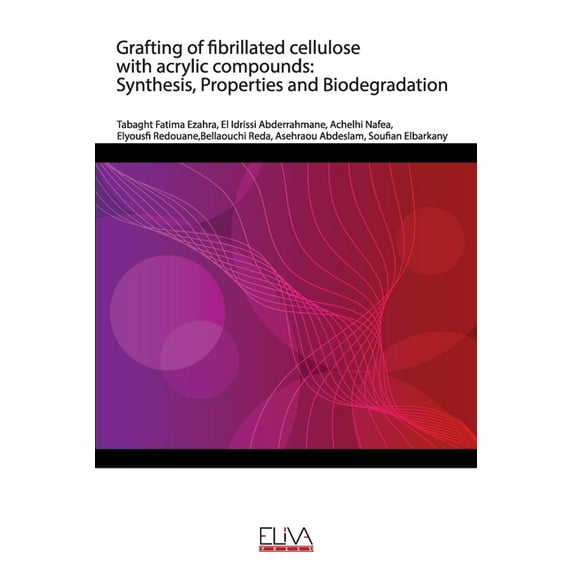 Grafting of fibrillated cellulose with acrylic compounds: Synthesis, Properties and Biodegradation (Paperback)