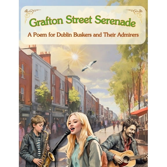 Grafton Street Serenade: A Poem for Dublin Buskers and Their Admirers, (Paperback)