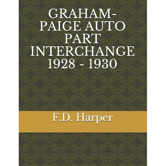 Graham-Paige Auto Part Interchange 1928 - 1930 (Paperback) by F D Harper