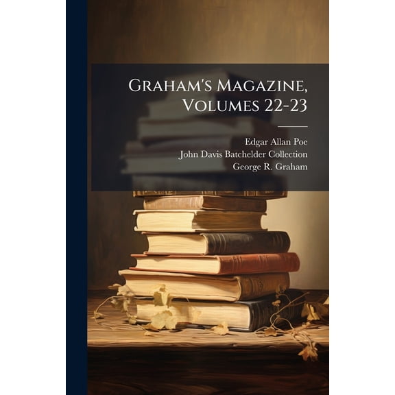 Graham's Magazine, Volumes 22-23 (Paperback)