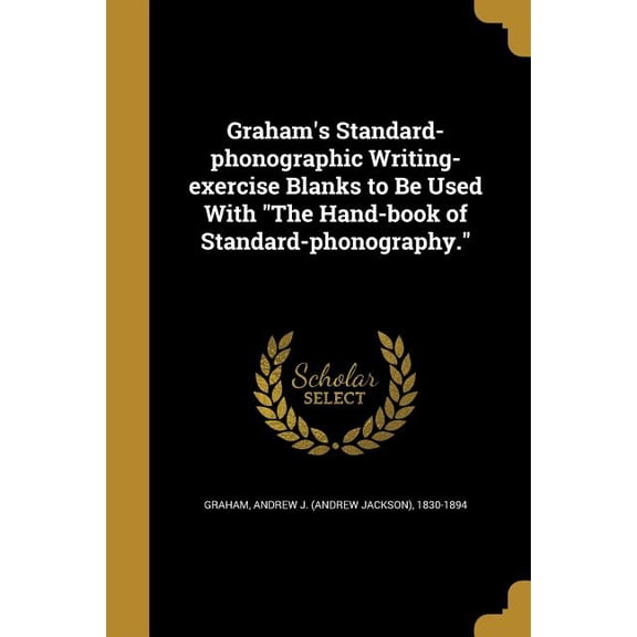 Graham's Standard-phonographic Writing-exercise Blanks to Be Used With "The Hand-book of Standard-phonography." (Paperback)
