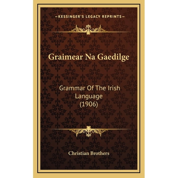 Graimear Na Gaedilge : Grammar Of The Irish Language (1906) (Hardcover)